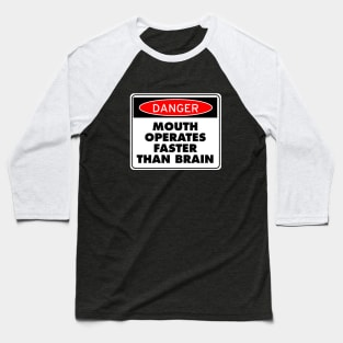 Danger! Mouth Operates Faster Than Brain Baseball T-Shirt